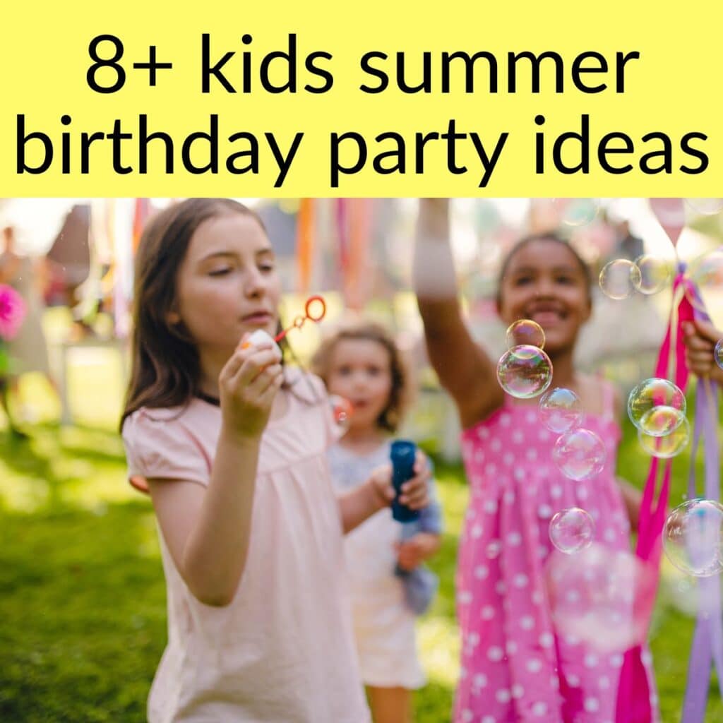 8+ kids summer birthday party ideas